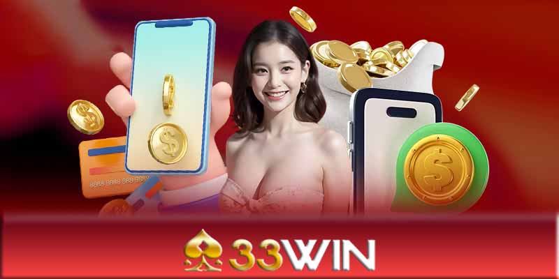 Ưu đãi khi nạp tiền 33Win